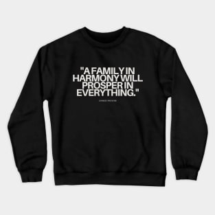 "A family in harmony will prosper in everything." - Chinese Proverb Inspirational Quote Crewneck Sweatshirt